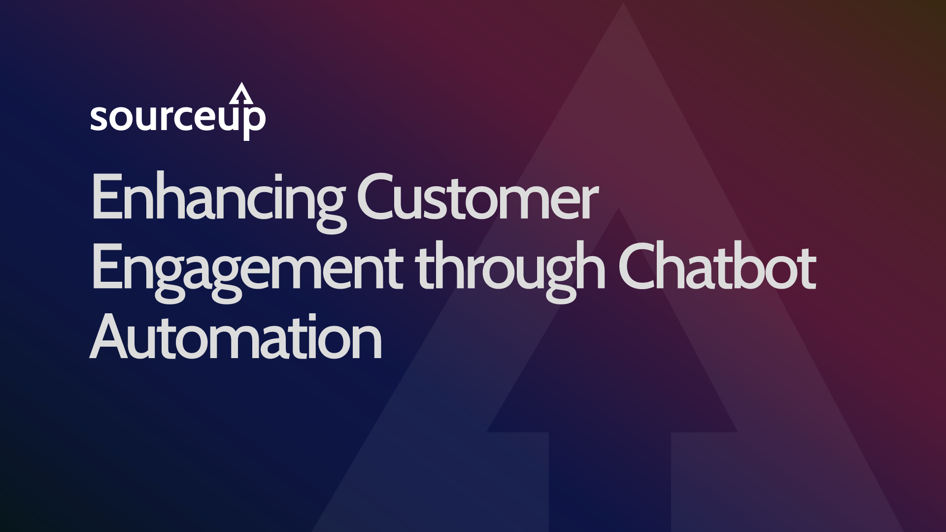 Enhancing Customer Engagement through Chatbot Automation | Source Up